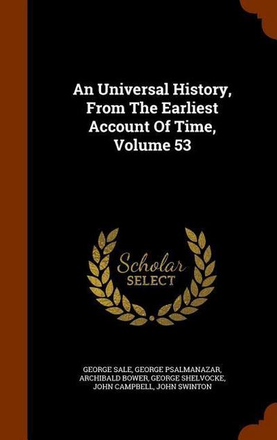 An Universal History, From The Earliest Account Of Time, Volume 53