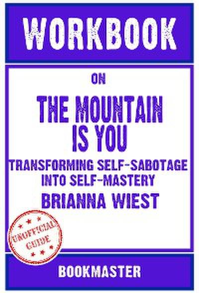 Workbook on The Mountain Is You: Transforming Self-Sabotage Into Self-Mastery by Brianna Wiest | Discussions Made Easy