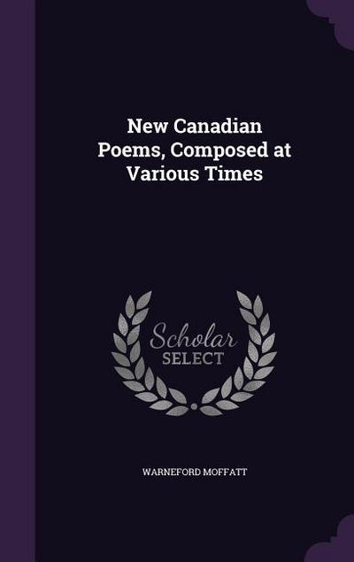 New Canadian Poems, Composed at Various Times