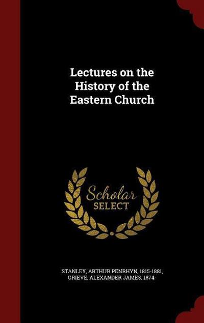 Lectures on the History of the Eastern Church