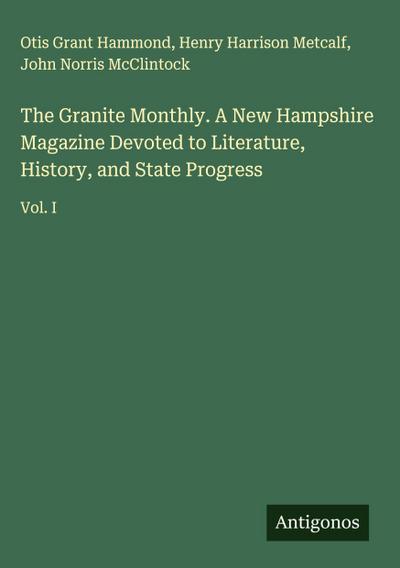 The Granite Monthly. A New Hampshire Magazine Devoted to Literature, History, and State Progress