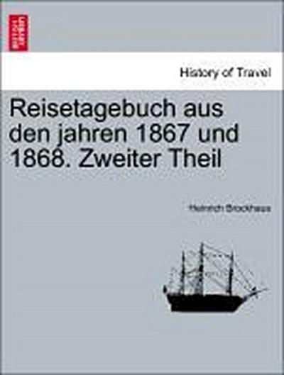 Brockhaus, H: Reisetagebuch aus den jahren 1867 und 1868. Zw