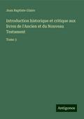 Introduction historique et critique aux livres de l’Ancien et du Nouveau Testament