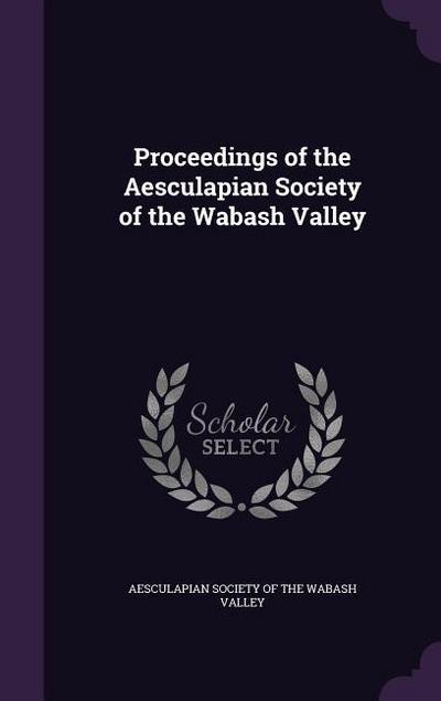 Proceedings of the Aesculapian Society of the Wabash Valley