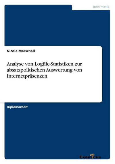 Analyse von Logfile-Statistiken zur absatzpolitischen Auswertung von Internetpräsenzen