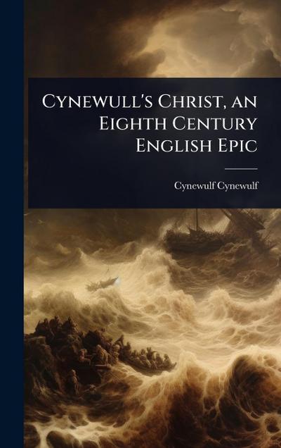 Cynewull’s Christ, an Eighth Century English Epic