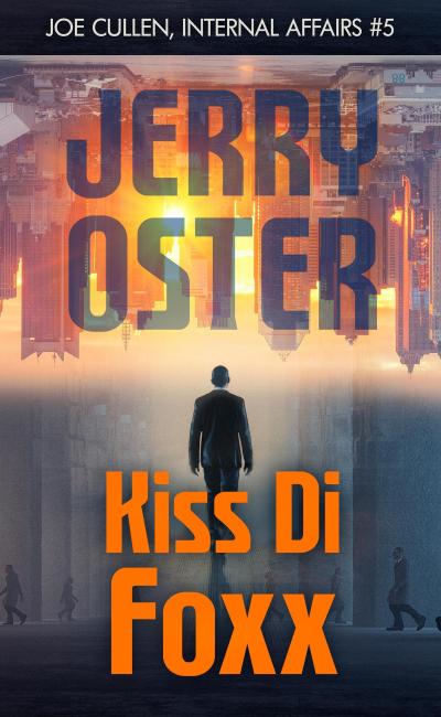 Kiss Di Foxx: Joe Cullen, Internal Affairs #5 (The Noir Procedurals of Jerry Oster)