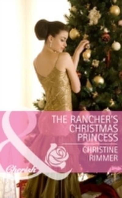 Rancher’s Christmas Princess (Mills & Boon Cherish) (The Bravo Royales, Book 3)
