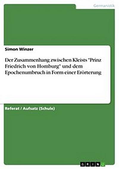 Der Zusammenhang zwischen Kleists "Prinz Friedrich von Homburg" und dem Epochenumbruch in Form einer Erörterung
