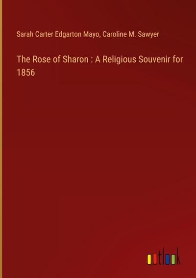 The Rose of Sharon : A Religious Souvenir for 1856