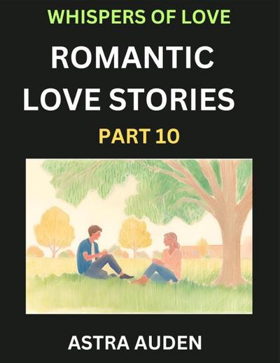 Romantic Love Stories (Part 10)- A Collection of Short and Sweet Love Stories