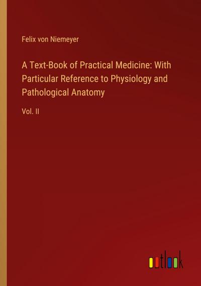 A Text-Book of Practical Medicine: With Particular Reference to Physiology and Pathological Anatomy