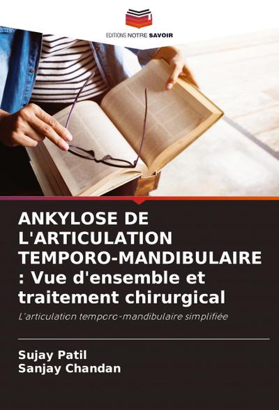 ANKYLOSE DE L’ARTICULATION TEMPORO-MANDIBULAIRE : Vue d’ensemble et traitement chirurgical
