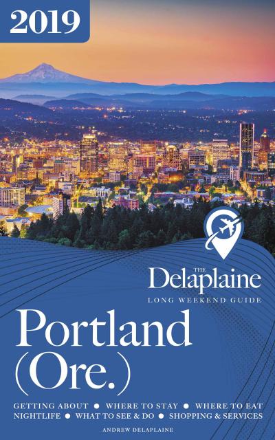Portland (Ore.) - The Delaplaine 2019 Long Weekend Guide (Long Weekend Guides)