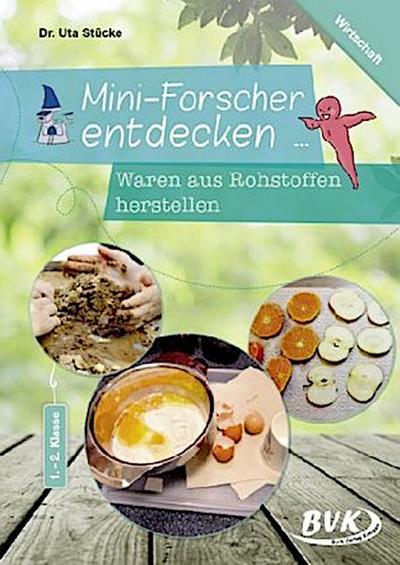 Mini-Forscher entdecken: Waren aus Rohstoffen herstellen