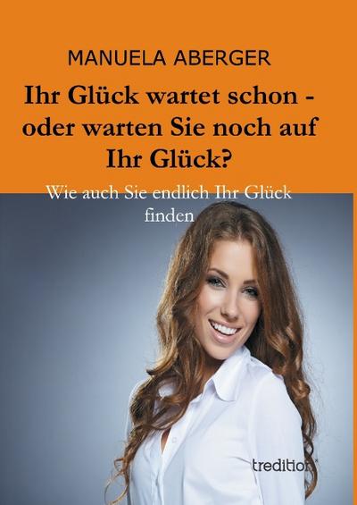 Ihr Glück wartet schon - oder warten Sie noch auf ihr Glück?