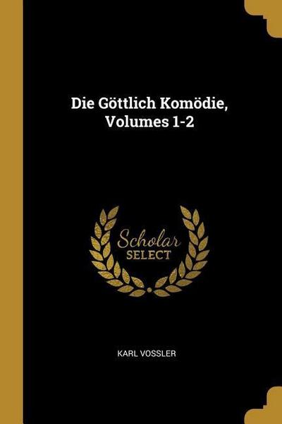 Die Göttlich Komödie, Volumes 1-2