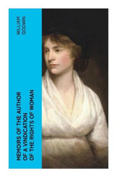 Memoirs of the Author of a Vindication of the Rights of Woman