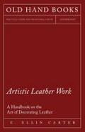 Artistic Leather Work - A Handbook on the Art of Decorating Leather