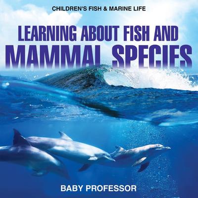 Learning about Fish and Mammal Species | Children’s Fish & Marine Life