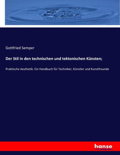Der Stil in den technischen und tektonischen Künsten - Gottfried Semper