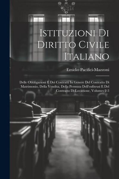 Istituzioni Di Diritto Civile Italiano: Delle Obbligazioni E Dei Contratti In Genere Del Contratto Di Matrimonio, Della Vendita, Della Permuta Dell’en