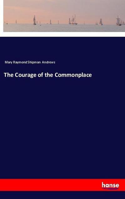 The Courage of the Commonplace