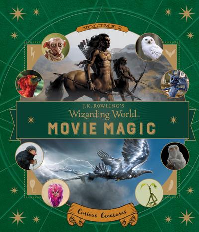 J.K. Rowling’s Wizarding World: Movie Magic Volume Two: Curious Creatures
