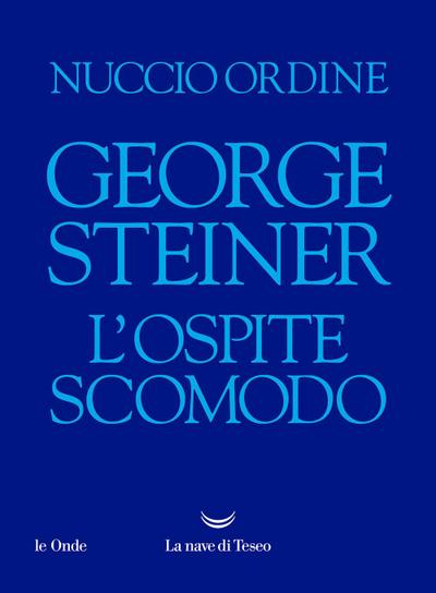 George Steiner. L’ospite scomodo