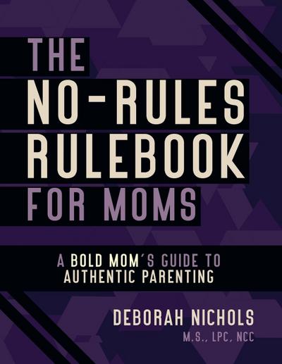 The No-Rules Rulebook For Moms