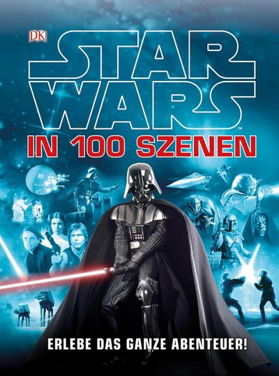 Star Wars™™ in 100 Szenen -– Erlebe das ganze Abenteuer!; Deutsch; ca. 500 farbige Abbildungen
