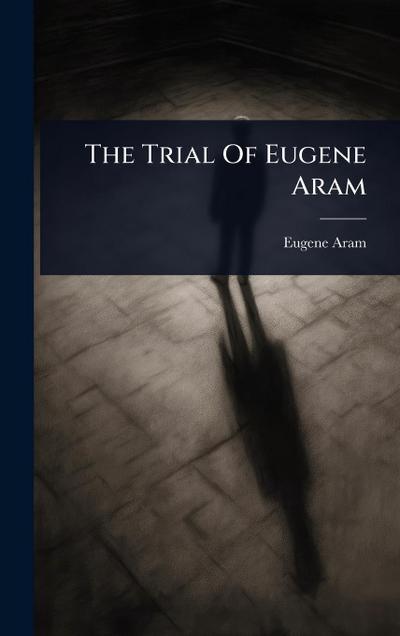 The Trial Of Eugene Aram