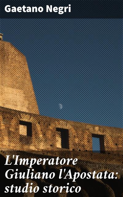 L’Imperatore Giuliano l’Apostata: studio storico