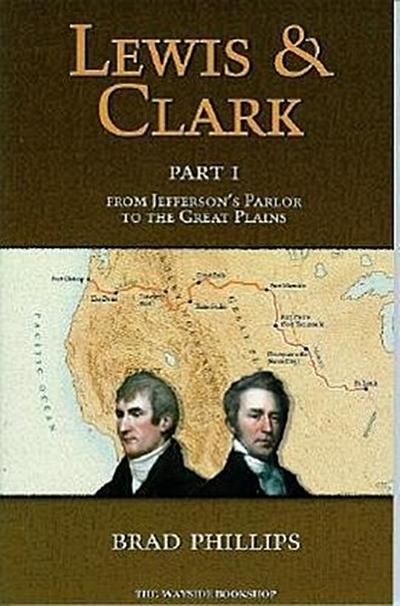 Lewis & Clark: Part 1: From Jefferson’s Parlor to the Great Plains