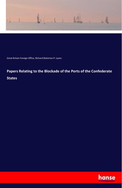 Papers Relating to the Blockade of the Ports of the Confederate States