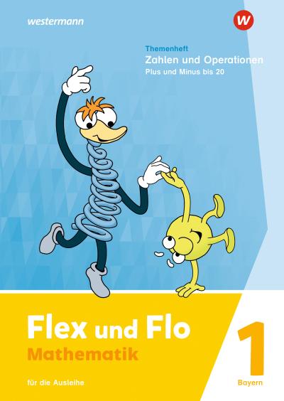 Flex und Flo. Themenheft Zahlen und Operationen: Plus und Minus bis 20: Für die Ausleihe. F ür Bayern