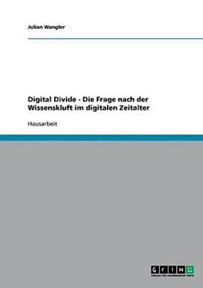 Digital Divide - Die Frage nach der Wissenskluft im digitalen Zeitalter