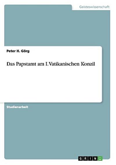 Das Papstamt am I. Vatikanischen Konzil