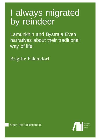 I always migrated by reindeer : Lamunkhin and Bystraja Even narratives about their traditional way of life
