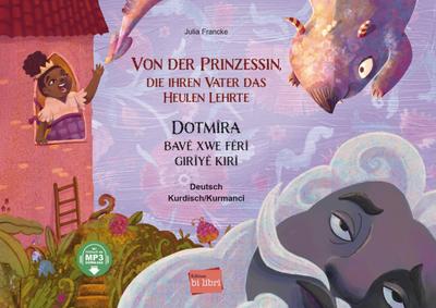 Von der Prinzessin, die ihren Vater das Heulen lehrte: Kinderbuch Deutsch-Kurdisch/Kurmancî mit MP3-Hörbuch zum Herunterladen