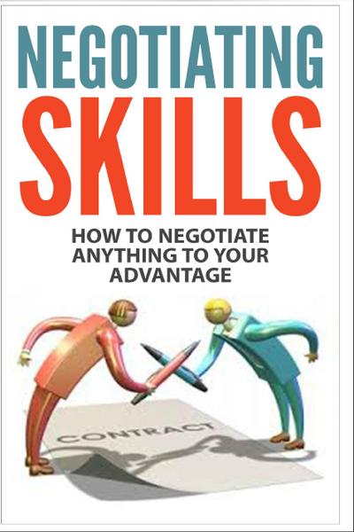 Negotiating Skills - How to Negotiate Anything to Your Advantage