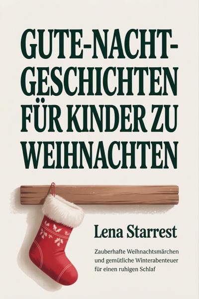 Gute-Nacht-Geschichten für Kinder zu Weihnachten: Zauberhafte Weihnachtsmärchen und gemütliche Winterabenteuer für einen ruhigen Schlaf