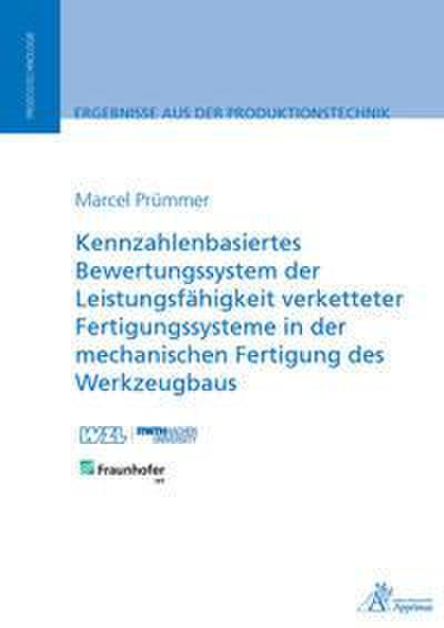 Kennzahlenbasiertes Bewertungssystem der Leistungsfähigkeit verketteter Fertigungssysteme in der mechanischen Fertigung des Werkzeugbaus