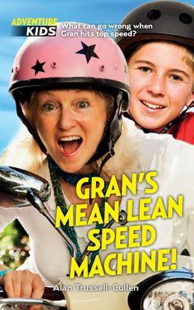 Gran’s Mean Lean Speed Machine!: What can go wrong when Gran hits top speed?