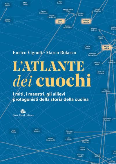 L’ atlante dei cuochi. I miti, i maestri, gli allievi protagonisti della storia della cucina