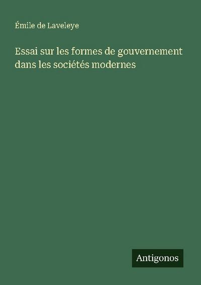 Essai sur les formes de gouvernement dans les sociétés modernes