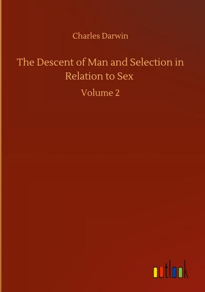 The Descent of Man and Selection in Relation to Sex