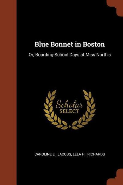 Blue Bonnet in Boston: Or, Boarding-School Days at Miss North’s