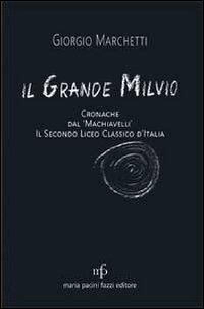 Il grande Milvio. Cronache dal Machiavelli. Il secondo liceo classico d’Italia