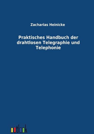 Praktisches Handbuch der drahtlosen Telegraphie und Telephonie